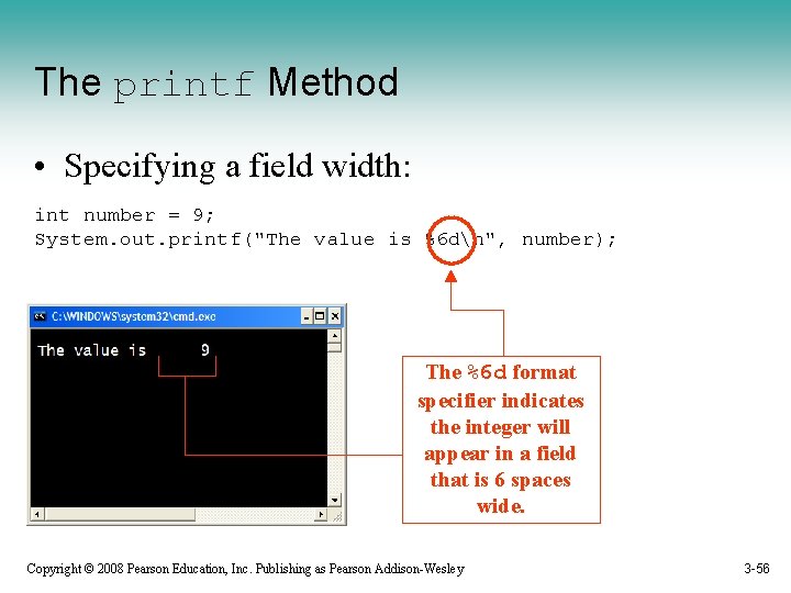 The printf Method • Specifying a field width: int number = 9; System. out.