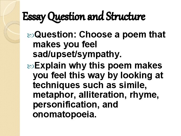 Essay Question and Structure Question: Choose a poem that makes you feel sad/upset/sympathy. Explain