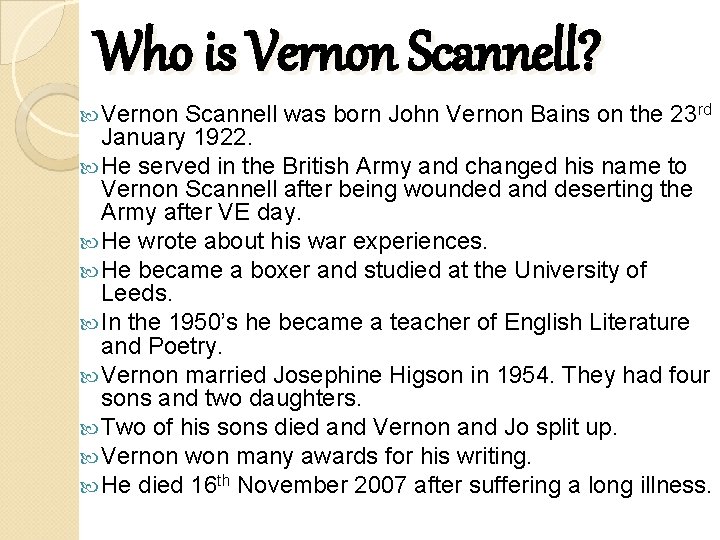 Who is Vernon Scannell? Vernon Scannell was born John Vernon Bains on the 23