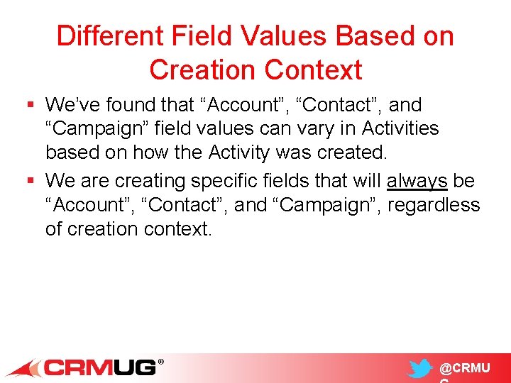 Different Field Values Based on Creation Context § We’ve found that “Account”, “Contact”, and