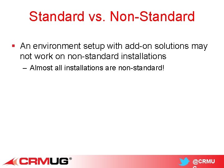 Standard vs. Non-Standard § An environment setup with add-on solutions may not work on