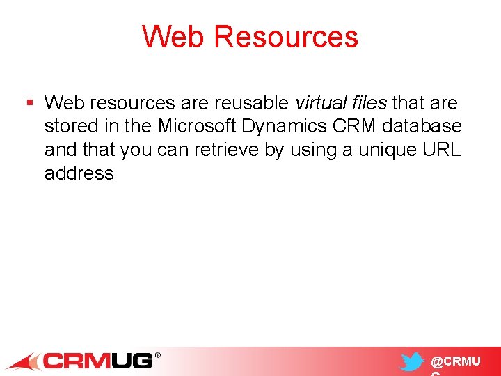 Web Resources § Web resources are reusable virtual files that are stored in the