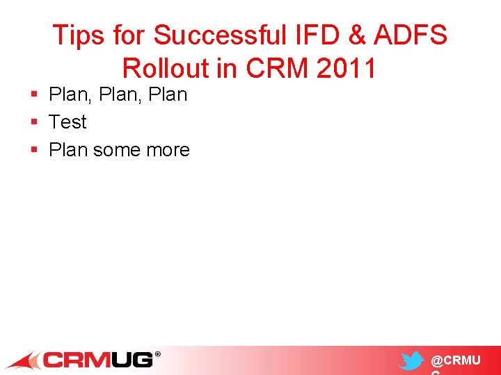 Tips for Successful IFD & ADFS Rollout in CRM 2011 § Plan, Plan §
