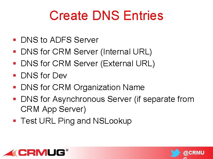 Create DNS Entries § § § DNS to ADFS Server DNS for CRM Server