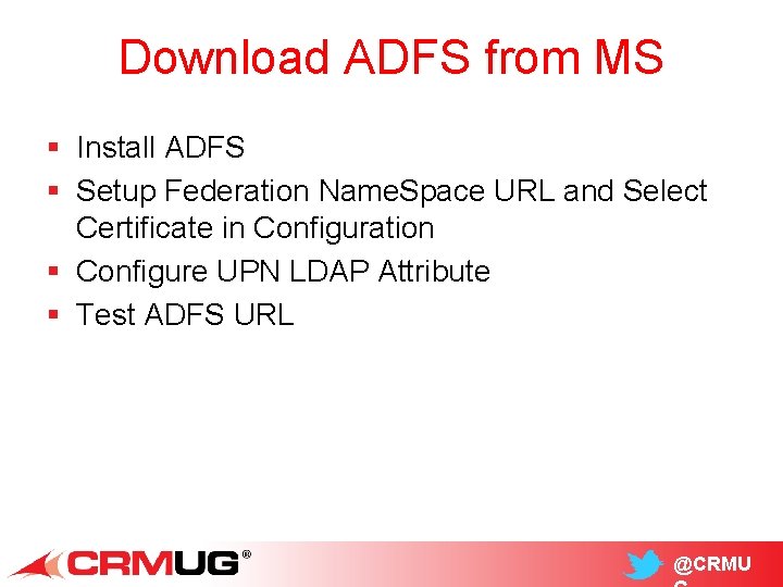 Download ADFS from MS § Install ADFS § Setup Federation Name. Space URL and