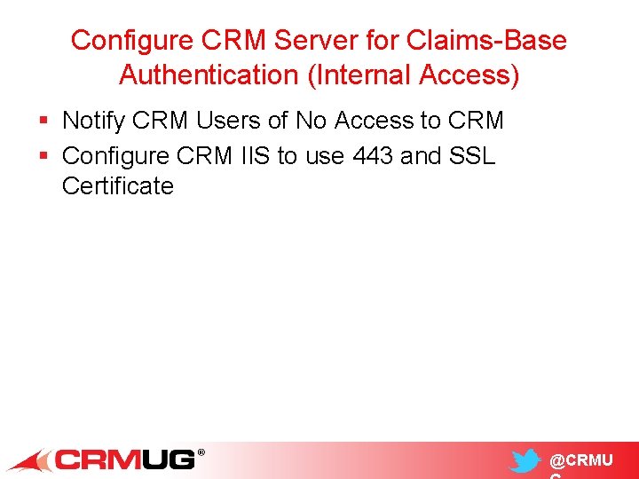 Configure CRM Server for Claims-Base Authentication (Internal Access) § Notify CRM Users of No