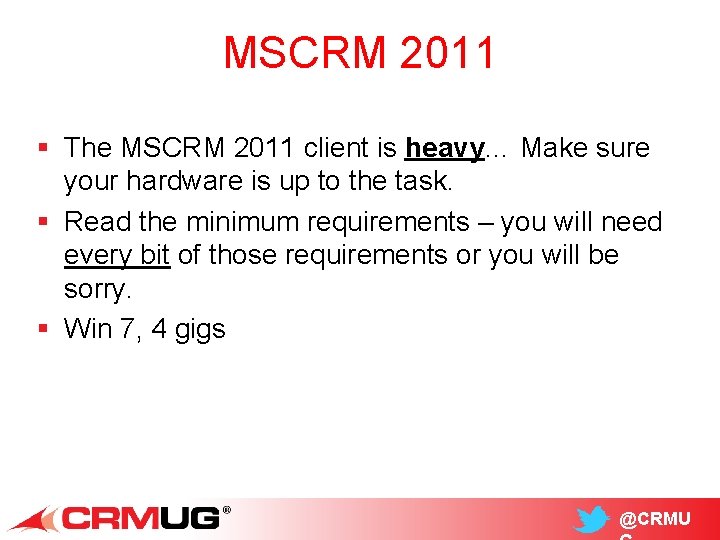 MSCRM 2011 § The MSCRM 2011 client is heavy… Make sure your hardware is