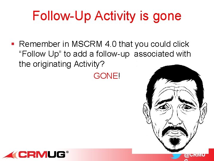 Follow-Up Activity is gone § Remember in MSCRM 4. 0 that you could click