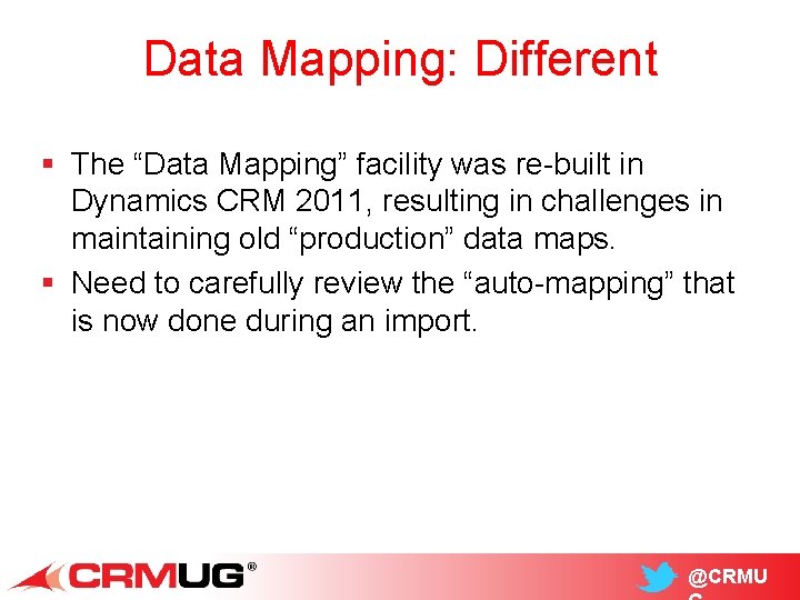 Data Mapping: Different § The “Data Mapping” facility was re-built in Dynamics CRM 2011,