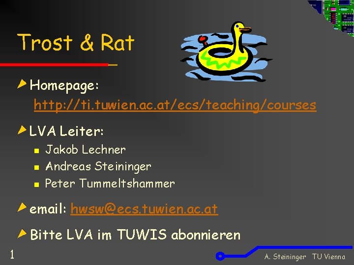 Trost & Rat Homepage: http: //ti. tuwien. ac. at/ecs/teaching/courses LVA Leiter: n n n