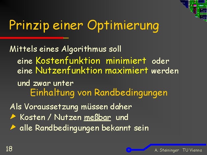 Prinzip einer Optimierung Mittels eines Algorithmus soll eine Kostenfunktion minimiert oder eine Nutzenfunktion maximiert