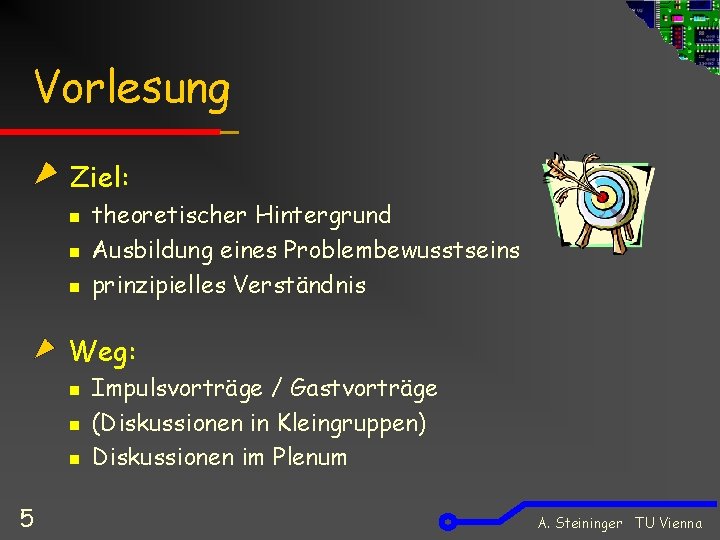 Vorlesung Ziel: n n n theoretischer Hintergrund Ausbildung eines Problembewusstseins prinzipielles Verständnis Weg: n