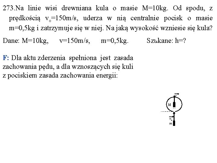 273. Na linie wisi drewniana kula o masie M=10 kg. Od spodu, z prędkością