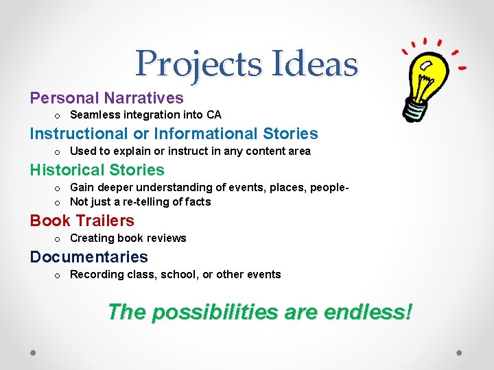 Projects Ideas Personal Narratives o Seamless integration into CA Instructional or Informational Stories o