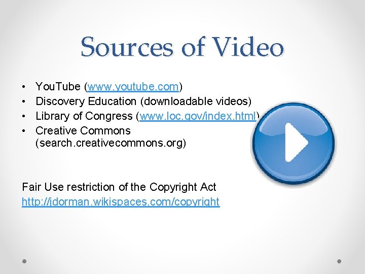 Sources of Video • • You. Tube (www. youtube. com) Discovery Education (downloadable videos)