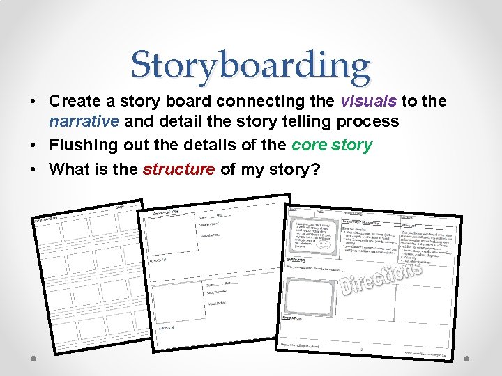 Storyboarding • Create a story board connecting the visuals to the narrative and detail