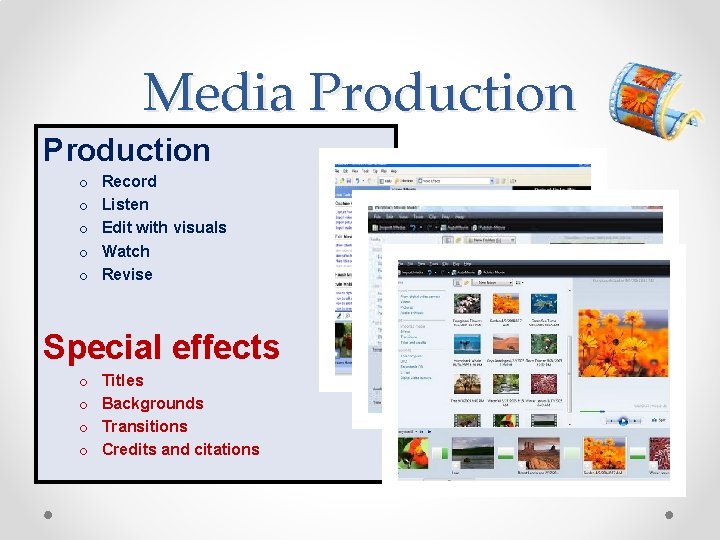 Media Production o o o Record Listen Edit with visuals Watch Revise Special effects