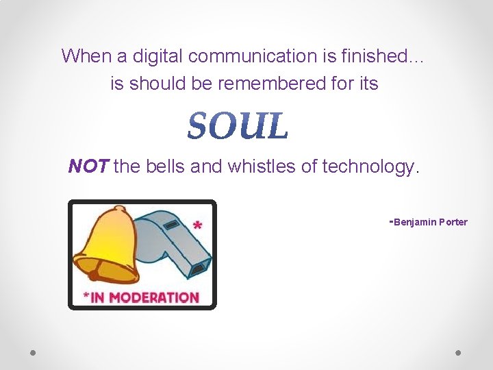 When a digital communication is finished… is should be remembered for its NOT the