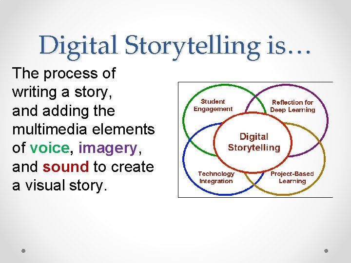 Digital Storytelling is… The process of writing a story, and adding the multimedia elements