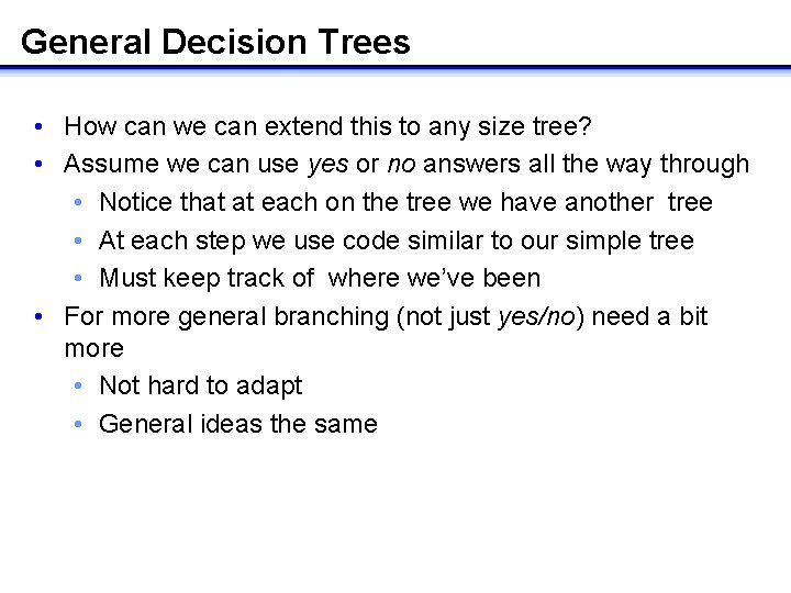 General Decision Trees • How can we can extend this to any size tree?