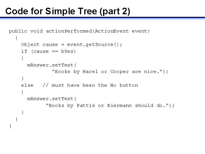 Code for Simple Tree (part 2) public void action. Performed(Action. Event event) { Object