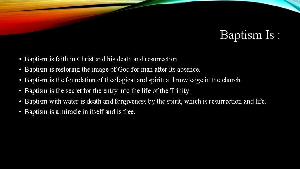 Baptism Is : • Baptism is faith in Christ and his death and resurrection.