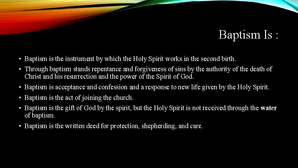 Baptism Is : • Baptism is the instrument by which the Holy Spirit works