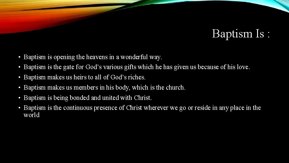 Baptism Is : • Baptism is opening the heavens in a wonderful way. •