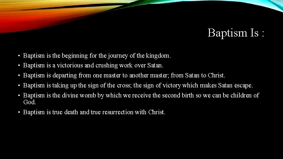 Baptism Is : • Baptism is the beginning for the journey of the kingdom.