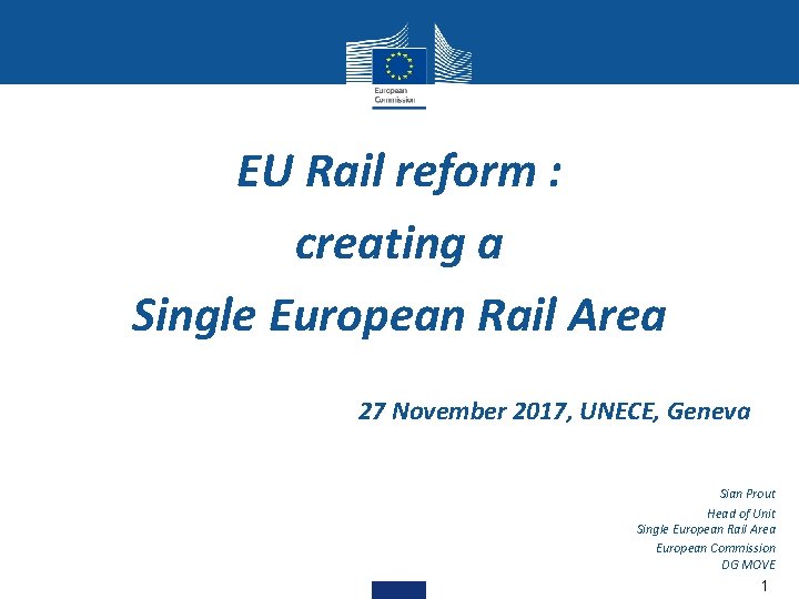 EU Rail reform : creating a Single European Rail Area 27 November 2017, UNECE,