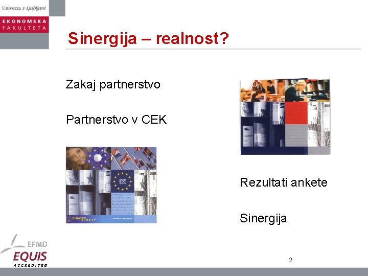 Sinergija – realnost? Zakaj partnerstvo Partnerstvo v CEK Rezultati ankete Sinergija 2 