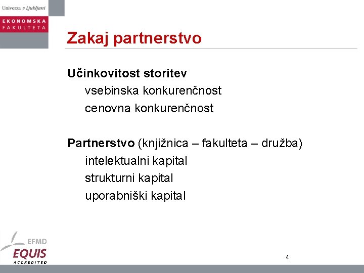 Zakaj partnerstvo Učinkovitost storitev vsebinska konkurenčnost cenovna konkurenčnost Partnerstvo (knjižnica – fakulteta – družba)