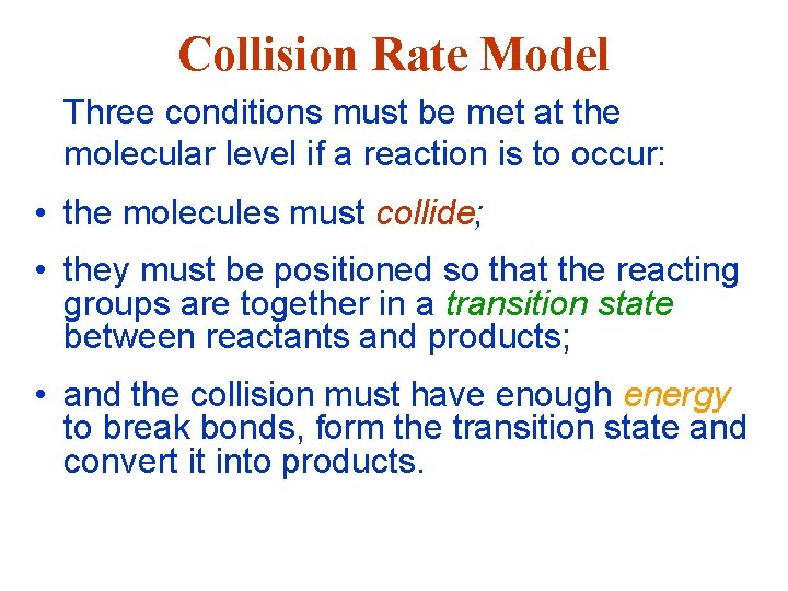 Collision Rate Model Three conditions must be met at the molecular level if a