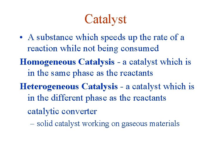 Catalyst • A substance which speeds up the rate of a reaction while not