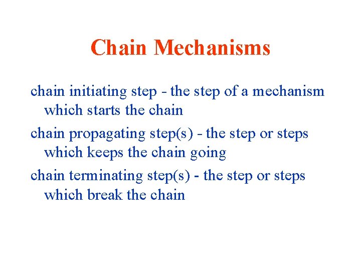 Chain Mechanisms chain initiating step - the step of a mechanism which starts the