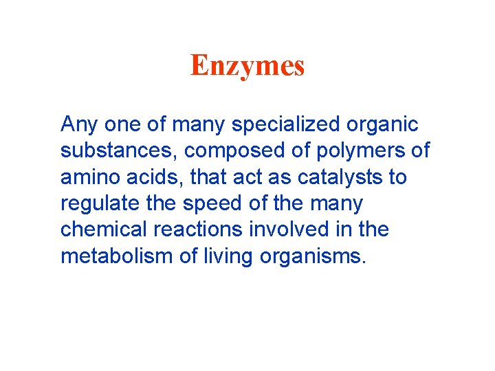Enzymes Any one of many specialized organic substances, composed of polymers of amino acids,