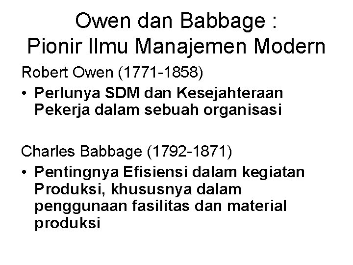 Owen dan Babbage : Pionir Ilmu Manajemen Modern Robert Owen (1771 -1858) • Perlunya