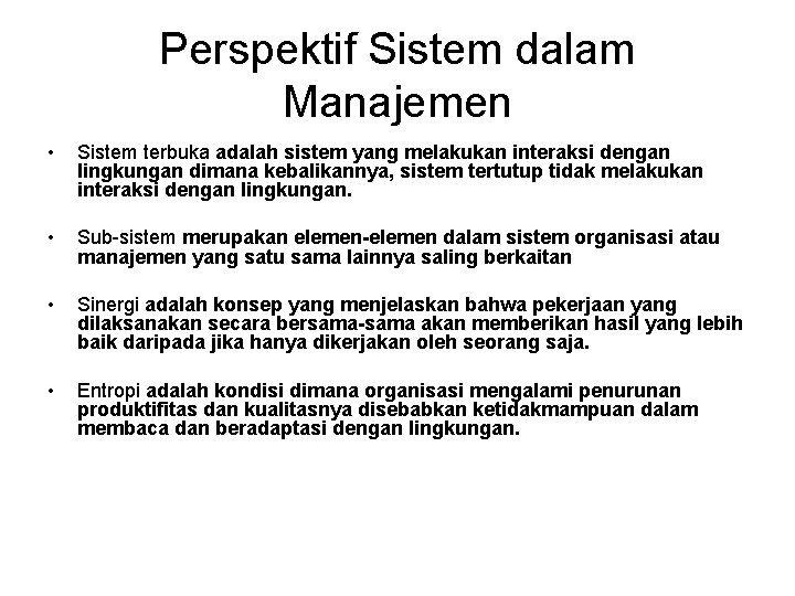 Perspektif Sistem dalam Manajemen • Sistem terbuka adalah sistem yang melakukan interaksi dengan lingkungan