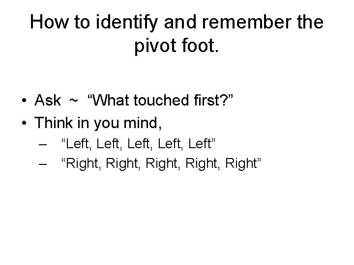How to identify and remember the pivot foot. • Ask ~ “What touched first?