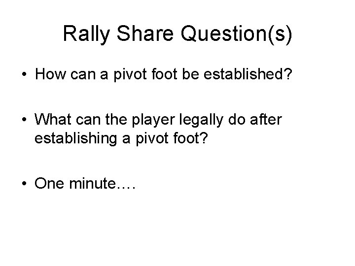 Rally Share Question(s) • How can a pivot foot be established? • What can