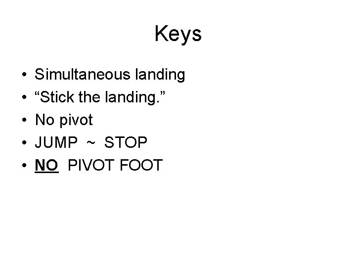 Keys • • • Simultaneous landing “Stick the landing. ” No pivot JUMP ~