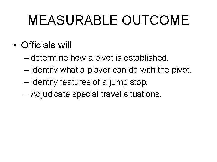 MEASURABLE OUTCOME • Officials will – determine how a pivot is established. – Identify