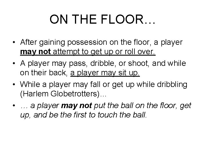 ON THE FLOOR… • After gaining possession on the floor, a player may not