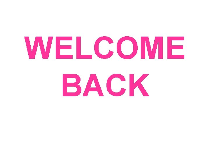 WELCOME BACK 