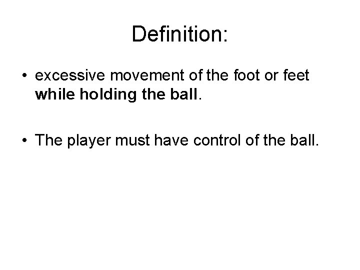 Definition: • excessive movement of the foot or feet while holding the ball. •
