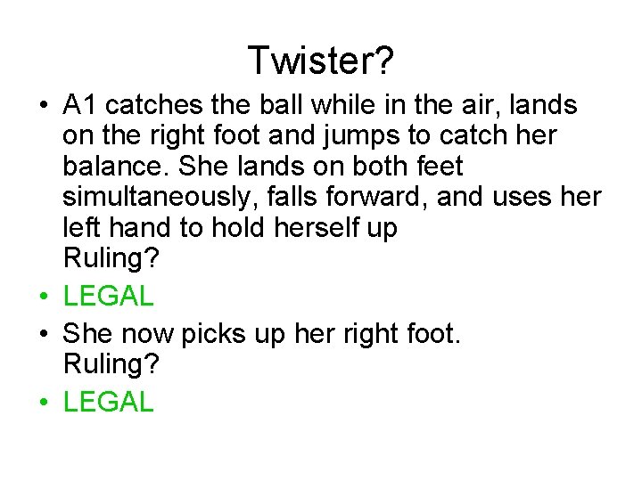 Twister? • A 1 catches the ball while in the air, lands on the