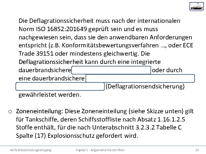 Die Deflagrationssicherheit muss nach der internationalen Norm ISO 16852: 201649 geprüft sein und es