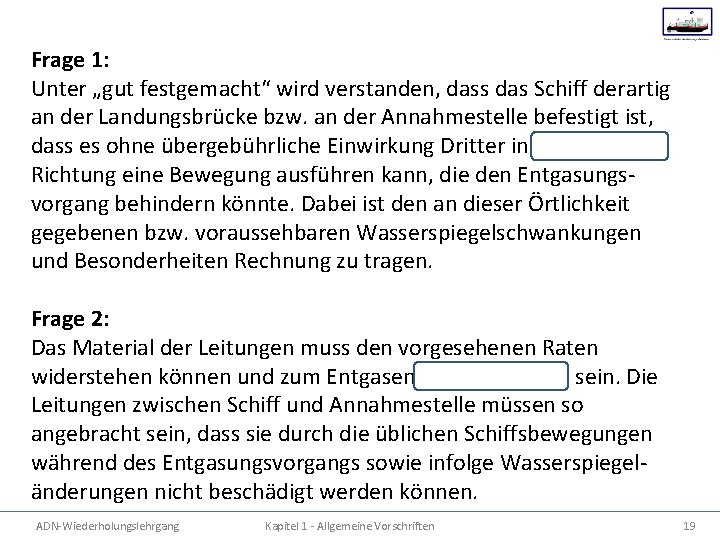 Frage 1: Unter „gut festgemacht“ wird verstanden, dass das Schiff derartig an der Landungsbrücke