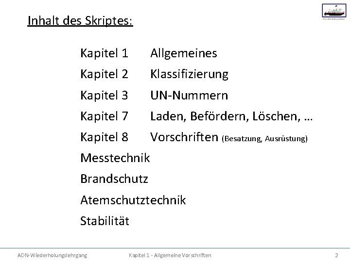 Inhalt des Skriptes: Kapitel 1 Allgemeines Kapitel 2 Klassifizierung Kapitel 3 UN-Nummern Kapitel 7