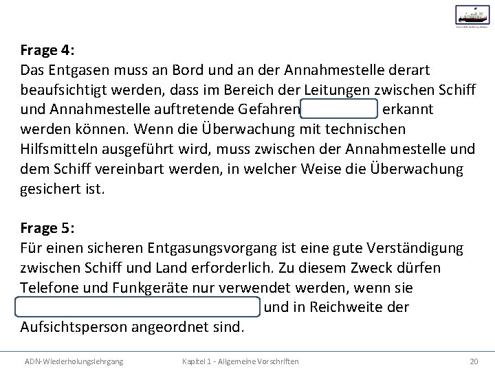 Frage 4: Das Entgasen muss an Bord und an der Annahmestelle derart beaufsichtigt werden,